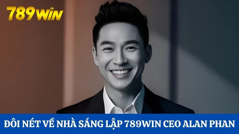 CEO Alan Phan 1 Đôi nét về nhà sáng lập Hi88 CEO Alan Phan